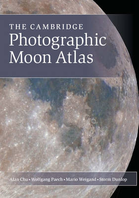 The Cambridge Photographic Moon Atlas - Alan Chu, Wolfgang Paech, Mario Weigand