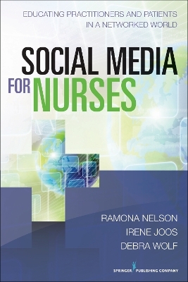 Social Media for Nurses - Ramona Nelson, Irene Joos, Debra Wolf