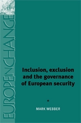 Inclusion, Exclusion and the Governance of European Security - Mark Webber