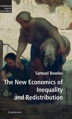 The New Economics of Inequality and Redistribution - Samuel Bowles