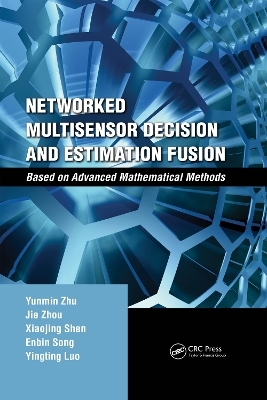 Networked Multisensor Decision and Estimation Fusion - Yunmin Zhu, Jie Zhou, Xiaojing Shen, Enbin Song, Yingting Luo