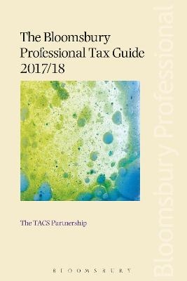 The Bloomsbury Professional Tax Guide 2017/18 -  The TACS Partnership