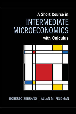 A Short Course in Intermediate Microeconomics with Calculus - Roberto Serrano, Allan M. Feldman