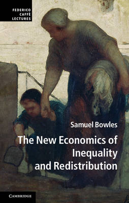 The New Economics of Inequality and Redistribution - Samuel Bowles