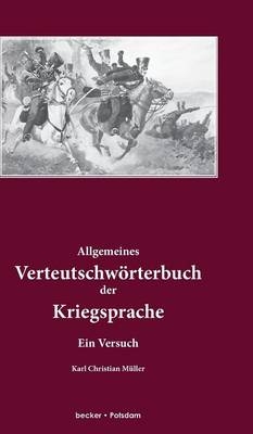 Allgemeines Verteutschwörterbuch der Kriegsprache. - Karl Christian Müller