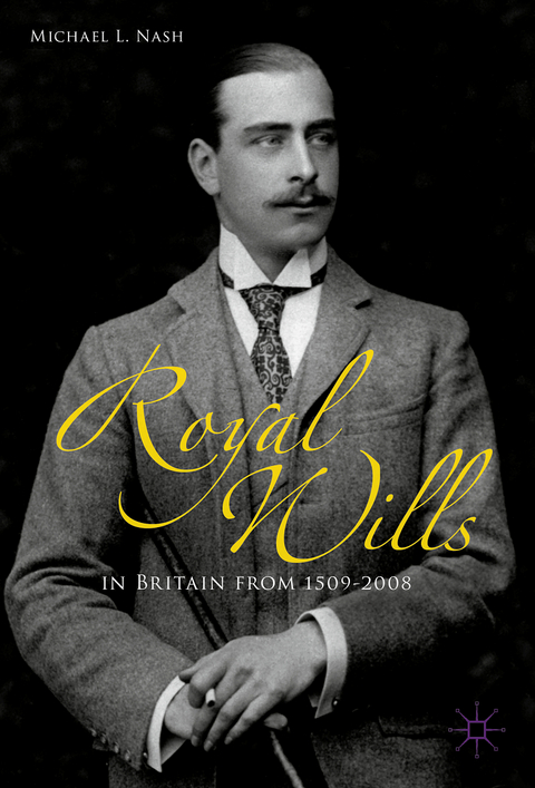 Royal Wills in Britain from 1509 to 2008 - Michael L. Nash