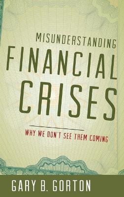 Misunderstanding Financial Crises - Gary B. Gorton