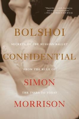 Bolshoi Confidential - Simon Morrison