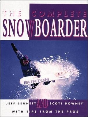 The Complete Snowboarder - Jeff Bennett, Scott Downey