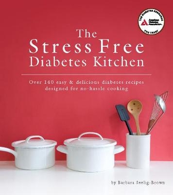 The Stress Free Diabetes Kitchen - Barbara Seelig-Brown