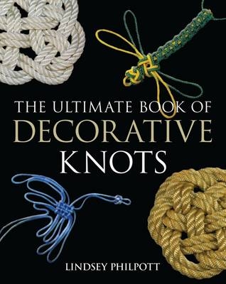 The Ultimate Book of Decorative Knots - Lindsey Philpott