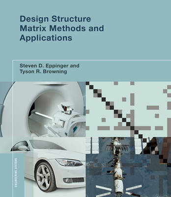 Design Structure Matrix Methods and Applications - Steven D. Eppinger, Tyson R. Browning