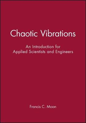 Chaotic Vibrations – An Introduction for Applied Scientists and Engineers - FC Moon