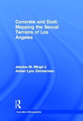 Concrete and Dust:  Mapping the Sexual Terrains of Los Angeles - Jeanine Marie Minge, Amber Lynn Zimmerman