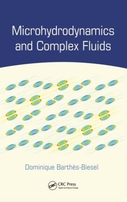 Microhydrodynamics and Complex Fluids - Dominique Barthes-Biesel