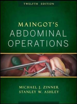 Maingot's Abdominal Operations - Michael Zinner, Stanley Ashley