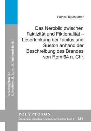 Das Nerobild zwischen Faktizität und Fiktionalität - Leserlenkung bei Tacitus und Sueton anhand der Beschreibung des Brandes von Rom 64 n. Chr. - Patrick Teltenkötter