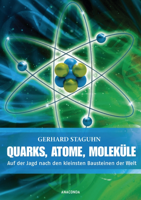 Quarks, Atome, Moleküle - Gerhard Staguhn