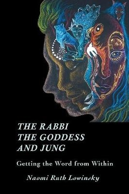 The Rabbi, The Goddess, and Jung - Naomi Ruth Lowinsky