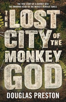 The Lost City of the Monkey God - Douglas Preston