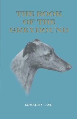 The Book of the Greyhound - Edward C Ash, Ruth Fawcett