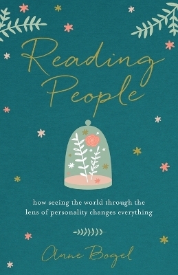 Reading People – How Seeing the World through the Lens of Personality Changes Everything - Anne Bogel