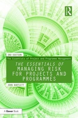 The Essentials of Managing Risk for Projects and Programmes - John Bartlett