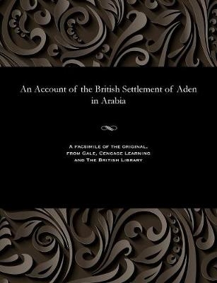 An Account of the British Settlement of Aden in Arabia - F M Hunter