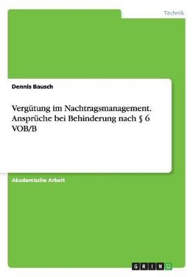 VergÃ¼tung im Nachtragsmanagement. AnsprÃ¼che bei Behinderung nach Â§ 6 VOB/B - Dennis Bausch