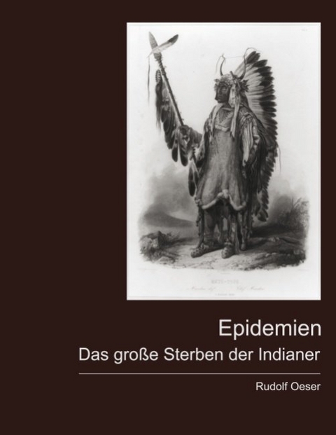 Epidemien - Das große Sterben der Indianer - Rudolf Oeser