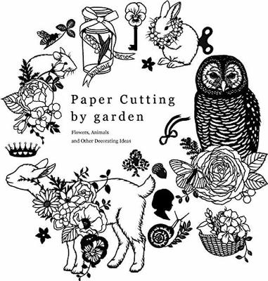 Paper Cutting by Garden: Flowers, Animals and Other Decorating Ideas -  Mihoko 'Garden' Kurihara