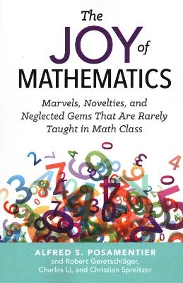 The Joy of Mathematics - Alfred S. Posamentier, Robert Geretschlager, Charles Li