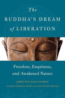 The Buddha's Dream of Liberation - James William Coleman, Reb Anderson