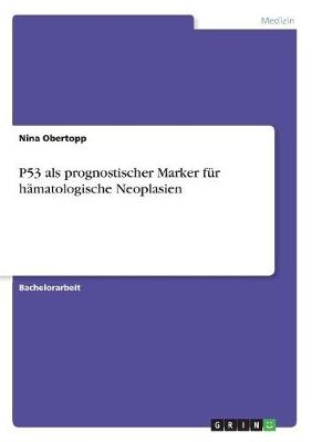 P53 als prognostischer Marker fÃ¼r hÃ¤matologische Neoplasien - Nina Obertopp