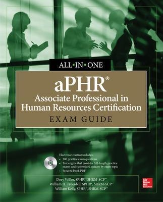 aPHR Associate Professional in Human Resources Certification All-in-One Exam Guide - Dory Willer, William Truesdell, William Kelly