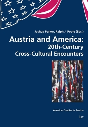 Austria and America: 20th-Century Cross-Cultural Encounters - 