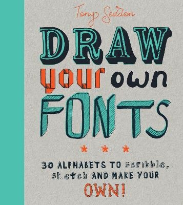 Draw Your Own Fonts - Tony Seddon