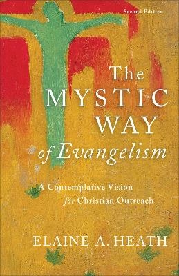 The Mystic Way of Evangelism – A Contemplative Vision for Christian Outreach - Elaine A. Heath