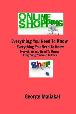 Online Shopping - Everything You Need to Know. - George Maliakal