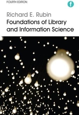 Foundations of Library and Information Science - Richard E. Rubin