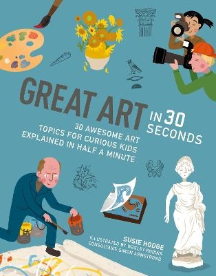 Great Art in 30 Seconds - Wesley Robins, Susie Hodge