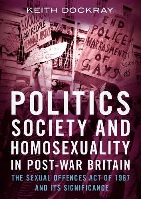 Politics, Society and Homosexuality in Post-War Britain - Keith Dockray