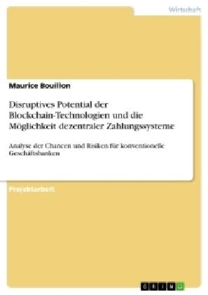 Disruptives Potential der Blockchain-Technologien und die MÃ¶glichkeit dezentraler Zahlungssysteme - Maurice Bouillon