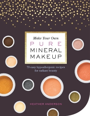 Make Your Own Pure Mineral Makeup - Heather Anderson