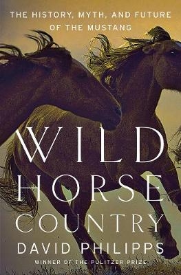 Wild Horse Country - David Philipps