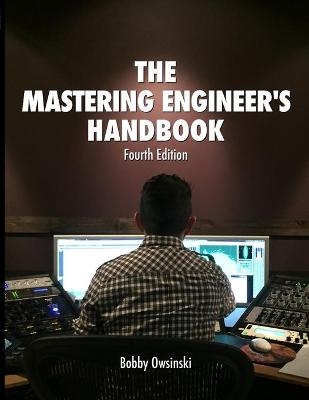 The 4th Edition Mastering Engineer's Handbook - Bobby Owsinski