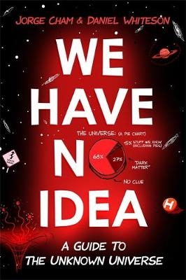 We Have No Idea - Jorge Cham, Daniel Whiteson