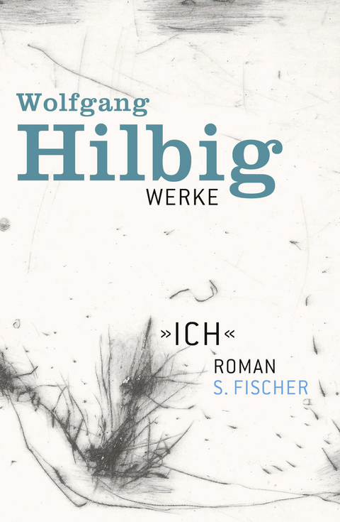 Werke, Band 5: »Ich« - Wolfgang Hilbig