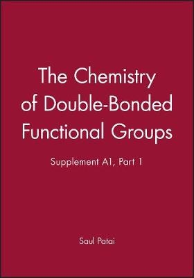 Supp A Pt1 – The Chemistry of Double–Bonded Functional Groups - S Patai