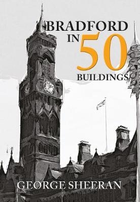 Bradford in 50 Buildings - George Sheeran